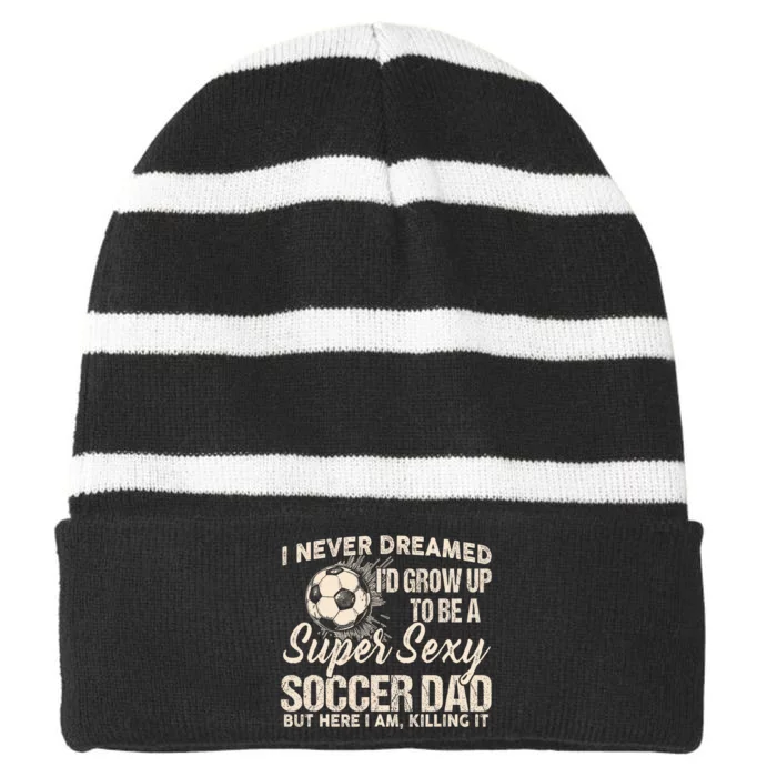 I Never Dreamed ID Grow Up To Be A Sexy Soccer Dad Striped Beanie with Solid Band