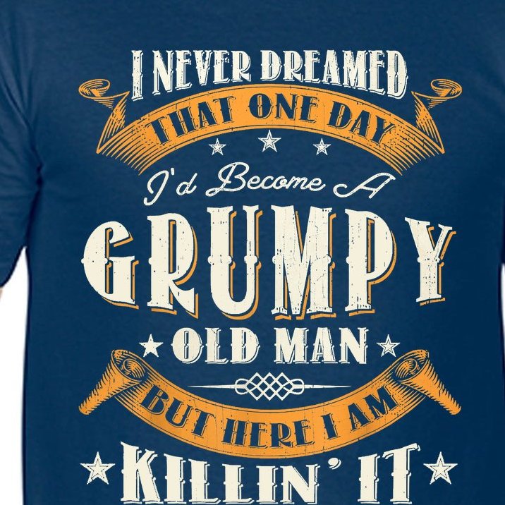 I Never Dreamed That I'd Become A Grumpy Old Man Grandpa Comfort Colors ...