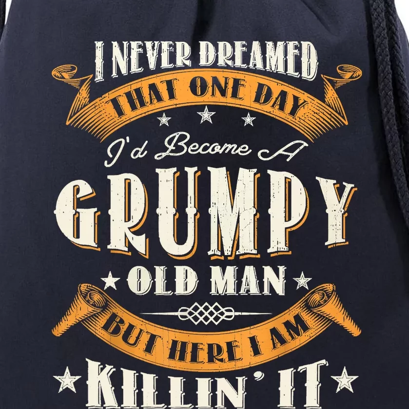 I Never Dreamed That I'd Become A Grumpy Old Man Grandpa Drawstring Bag