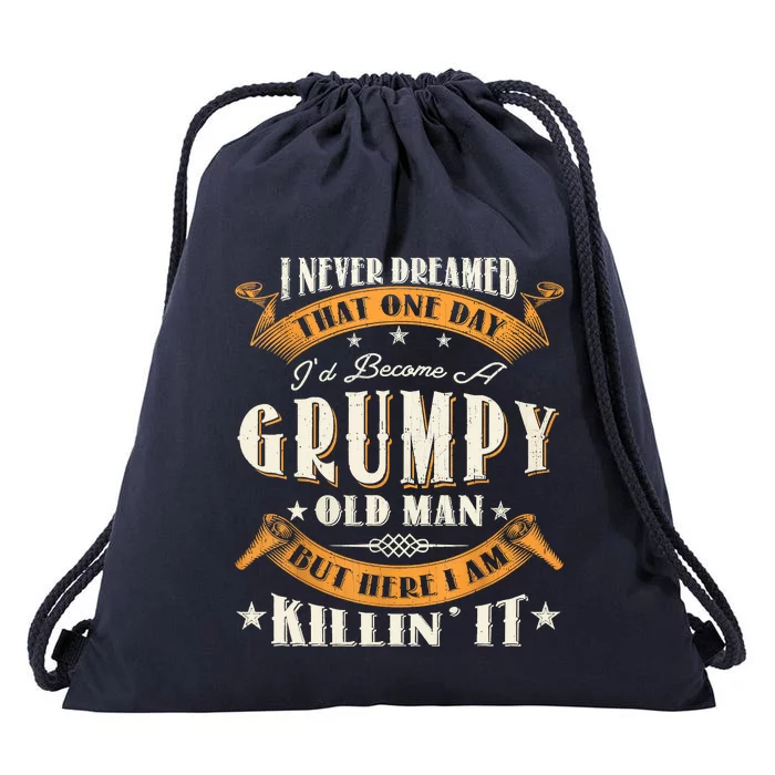 I Never Dreamed That I'd Become A Grumpy Old Man Grandpa Drawstring Bag