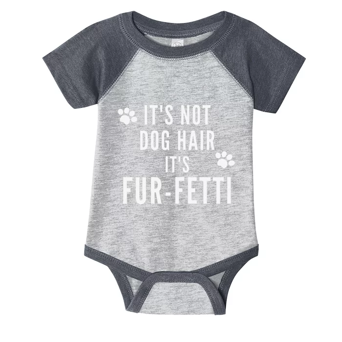 Its Not Dog Hair Its Fur Fetti Dog Mom Life Dog Paw Print Infant Baby Jersey Bodysuit