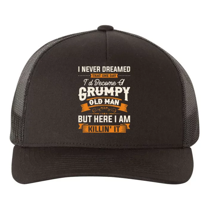 I Never Dreamed That Id Become A Grumpy Old Man Grandpa Yupoong Adult 5-Panel Trucker Hat