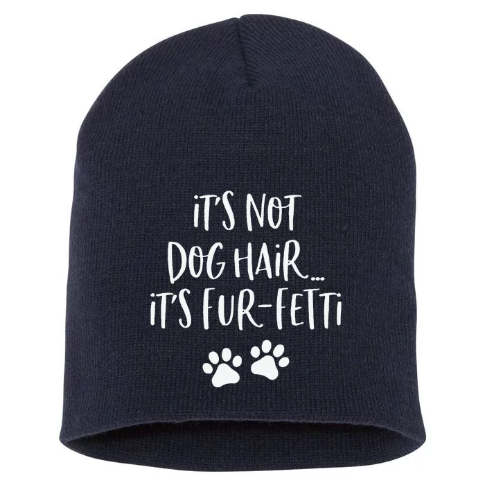 Its Not Dog Hair Its FurFetti Funny Dog Lover Short Acrylic Beanie