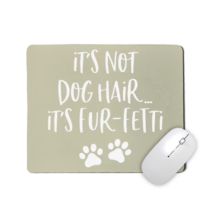 Its Not Dog Hair Its FurFetti Funny Dog Lover Mousepad