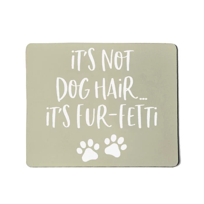 Its Not Dog Hair Its FurFetti Funny Dog Lover Mousepad