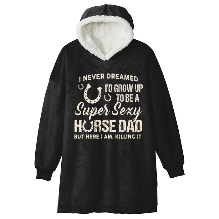 I Never Dreamed Id Grow Up To Be A Supper Sexy Horse Dad Hooded Wearable Blanket