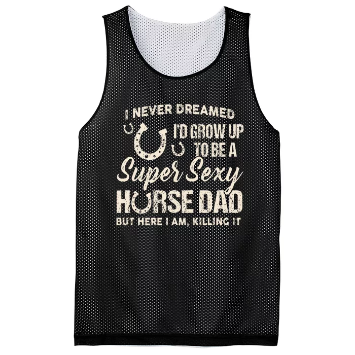 I Never Dreamed Id Grow Up To Be A Supper Sexy Horse Dad Mesh Reversible Basketball Jersey Tank