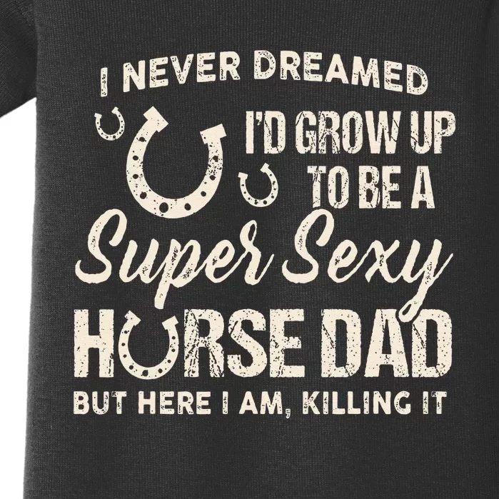 I Never Dreamed Id Grow Up To Be A Supper Sexy Horse Dad Baby Bodysuit