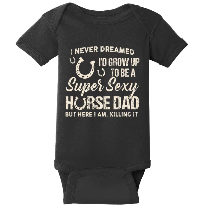 I Never Dreamed Id Grow Up To Be A Supper Sexy Horse Dad Baby Bodysuit