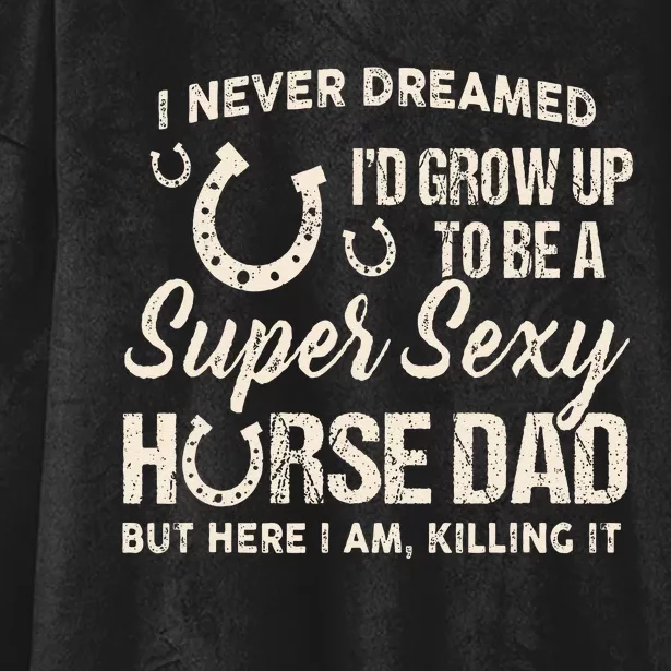 I Never Dreamed I'd Grow Up To Be A Supper Sexy Horse Dad Hooded Wearable Blanket