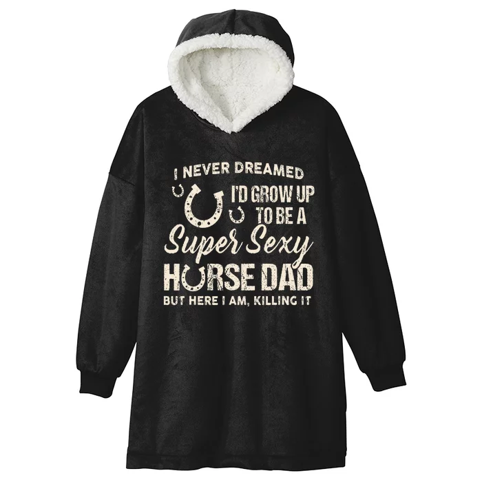 I Never Dreamed I'd Grow Up To Be A Supper Sexy Horse Dad Hooded Wearable Blanket