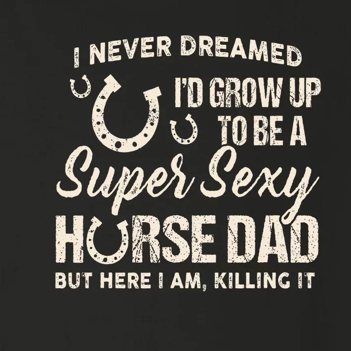 I Never Dreamed I'd Grow Up To Be A Supper Sexy Horse Dad Toddler Long Sleeve Shirt