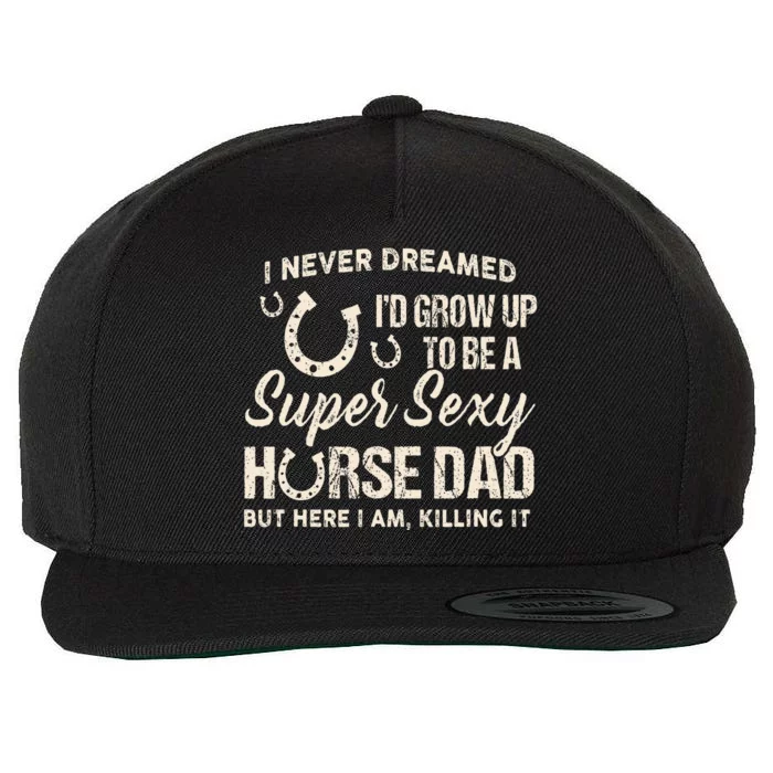 I Never Dreamed I'd Grow Up To Be A Supper Sexy Horse Dad Wool Snapback Cap