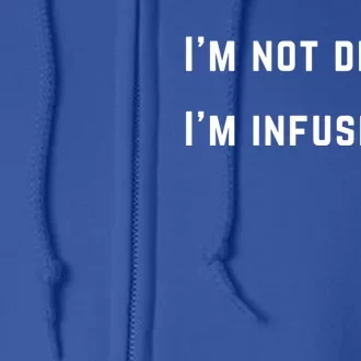 Im Not Drunk Im Infused Meaningful Gift Full Zip Hoodie