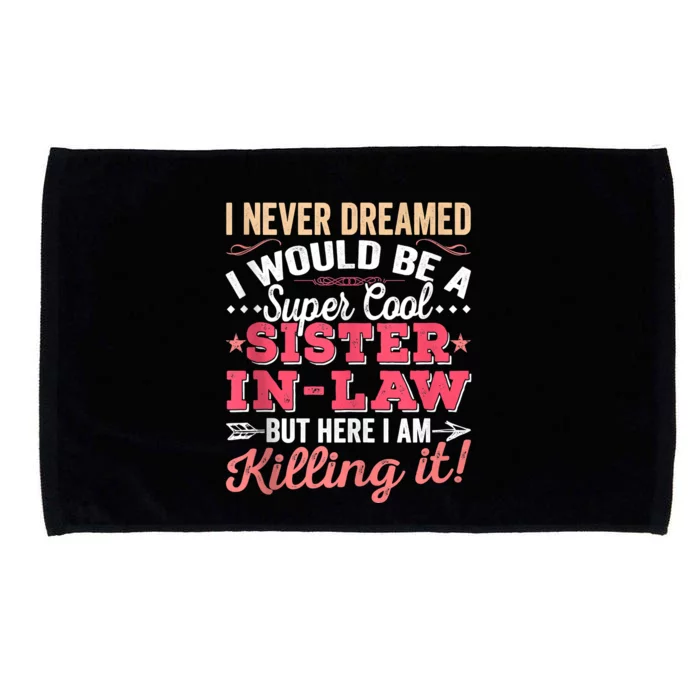 I Never Dreamed I Would Be A Funny SisterInLaw Microfiber Hand Towel