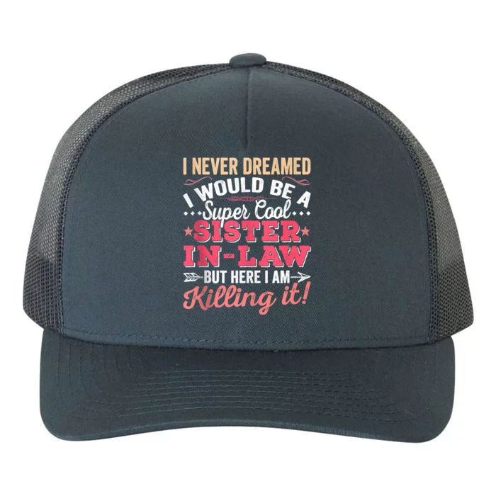 I Never Dreamed I Would Be A Funny SisterInLaw Yupoong Adult 5-Panel Trucker Hat