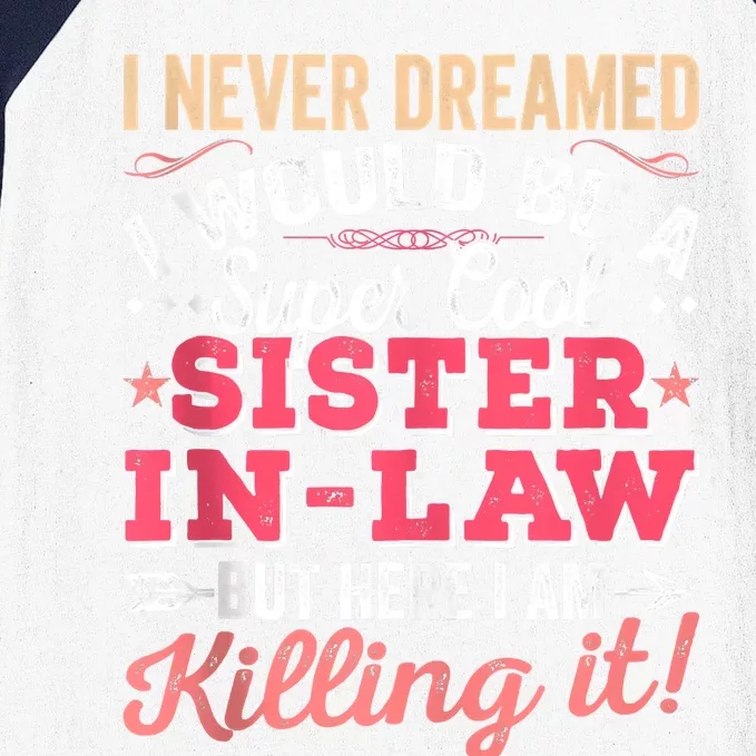 I Never Dreamed I Would Be A Funny SisterInLaw Baseball Sleeve Shirt