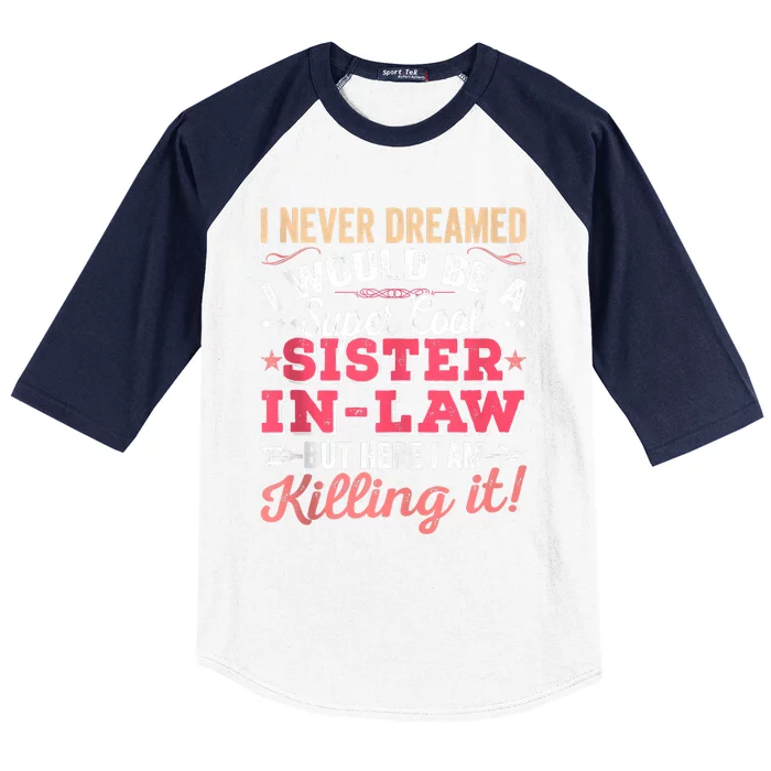 I Never Dreamed I Would Be A Funny SisterInLaw Baseball Sleeve Shirt