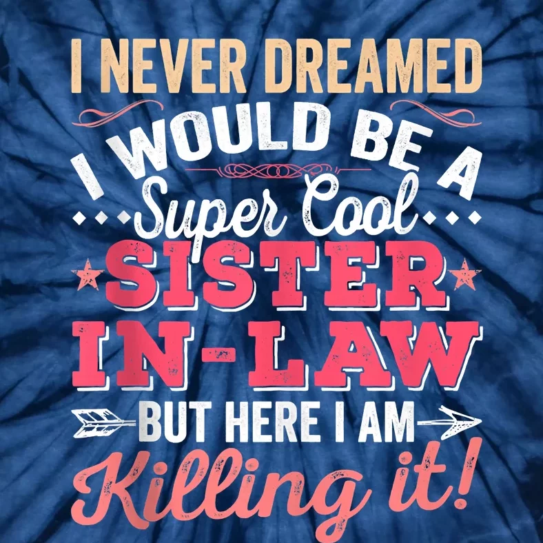 I Never Dreamed I Would Be A Funny SisterInLaw Tie-Dye T-Shirt