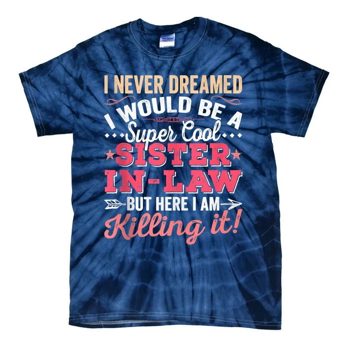 I Never Dreamed I Would Be A Funny SisterInLaw Tie-Dye T-Shirt