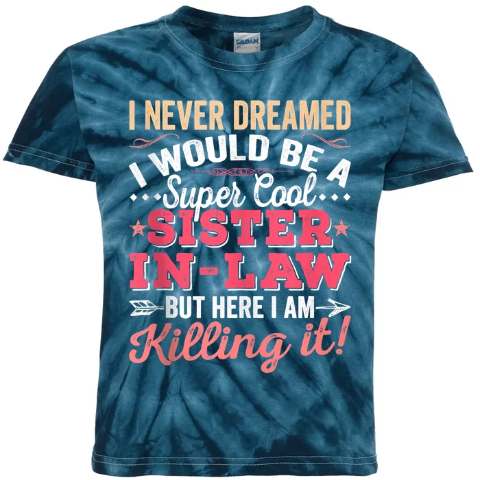 I Never Dreamed I Would Be A Funny SisterInLaw Kids Tie-Dye T-Shirt