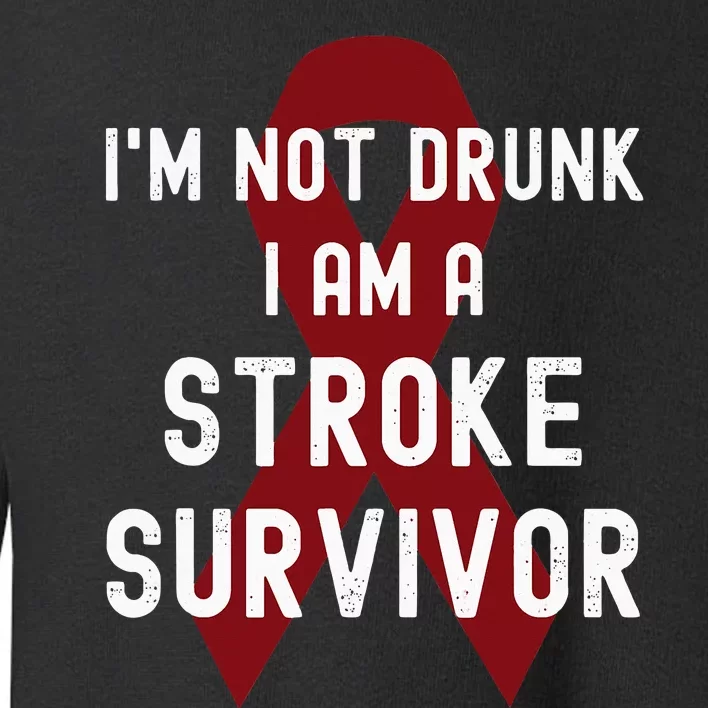 I'm Not Drunk I Am A Stroke Survivor Funny Stroke Warrior Toddler Sweatshirt