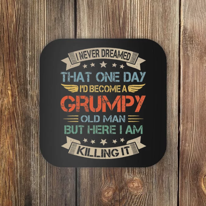 I Never Dreamed That I'd Become A Grumpy Old Man Grandpa Coaster