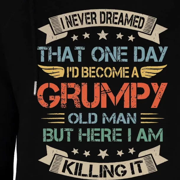 I Never Dreamed That I'd Become A Grumpy Old Man Grandpa Womens Funnel Neck Pullover Hood