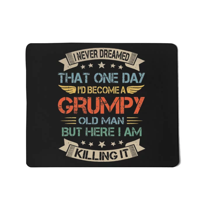 I Never Dreamed That I'd Become A Grumpy Old Man Grandpa Mousepad