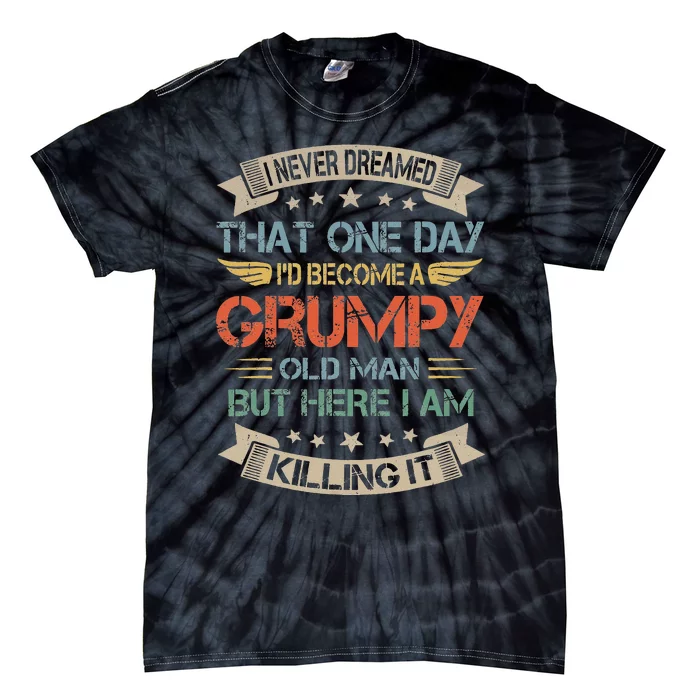 I Never Dreamed That I'd Become A Grumpy Old Man Grandpa Tie-Dye T-Shirt