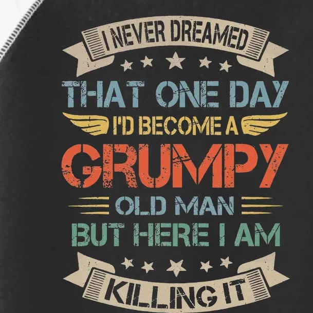 I Never Dreamed That I'd Become A Grumpy Old Man Grandpa Toddler Fine Jersey T-Shirt