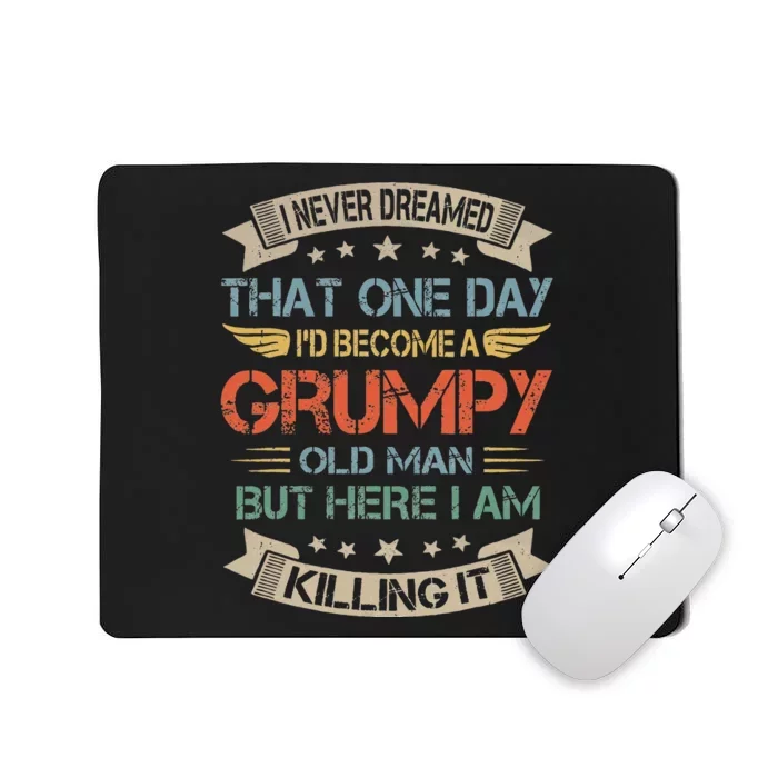 I Never Dreamed That Id Become A Grumpy Old Man Grandpa Mousepad