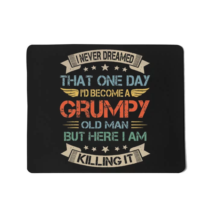 I Never Dreamed That Id Become A Grumpy Old Man Grandpa Mousepad