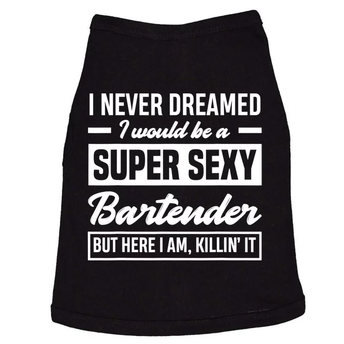 I Never Dreamed I Super Sexy Bartender Funny Bartender Gift Doggie Tank