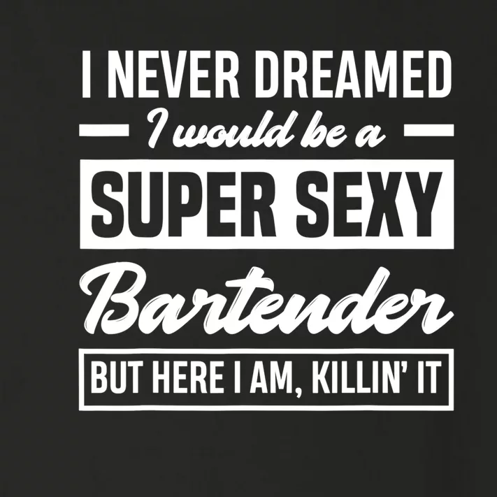 I Never Dreamed I Super Sexy Bartender Funny Bartender Gift Toddler Long Sleeve Shirt