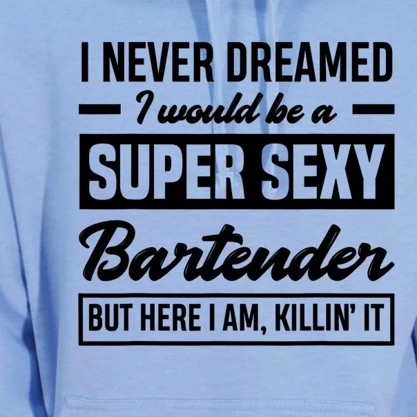 I Never Dreamed I Super Sexy Bartender Funny Bartender Gift Unisex Surf Hoodie