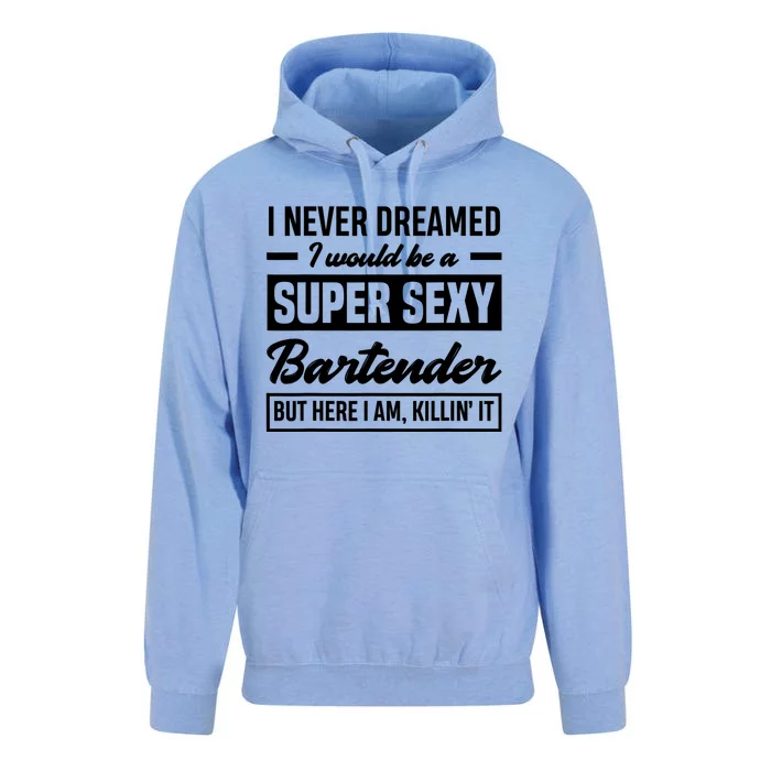 I Never Dreamed I Super Sexy Bartender Funny Bartender Gift Unisex Surf Hoodie