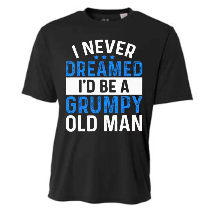 I Never Dreamed Id Be A Grumpy Old Man Funny Grandpas Cooling Performance Crew T-Shirt