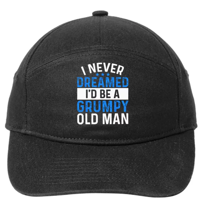 I Never Dreamed Id Be A Grumpy Old Man Funny Grandpas 7-Panel Snapback Hat