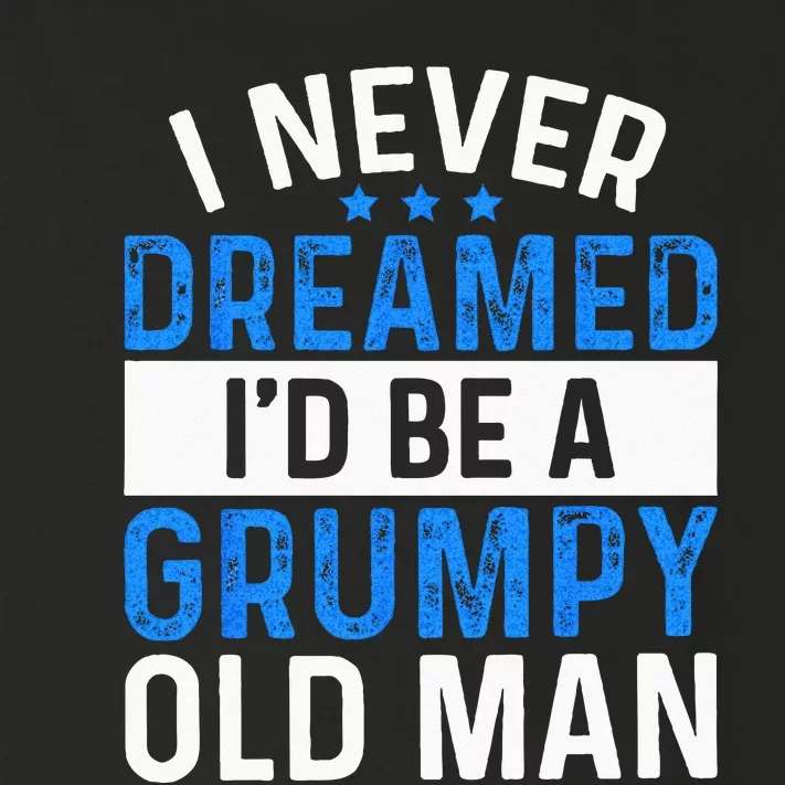 I Never Dreamed Id Be A Grumpy Old Man Funny Grandpas Toddler Long Sleeve Shirt