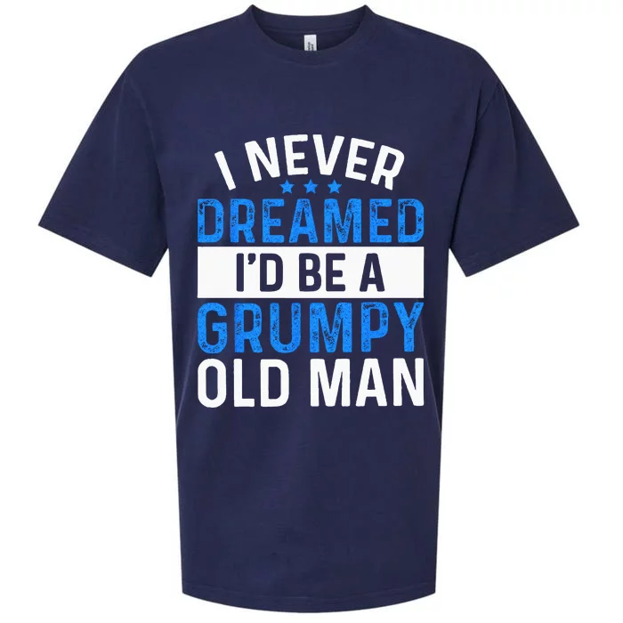 I Never Dreamed Id Be A Grumpy Old Man Funny Grandpas Sueded Cloud Jersey T-Shirt