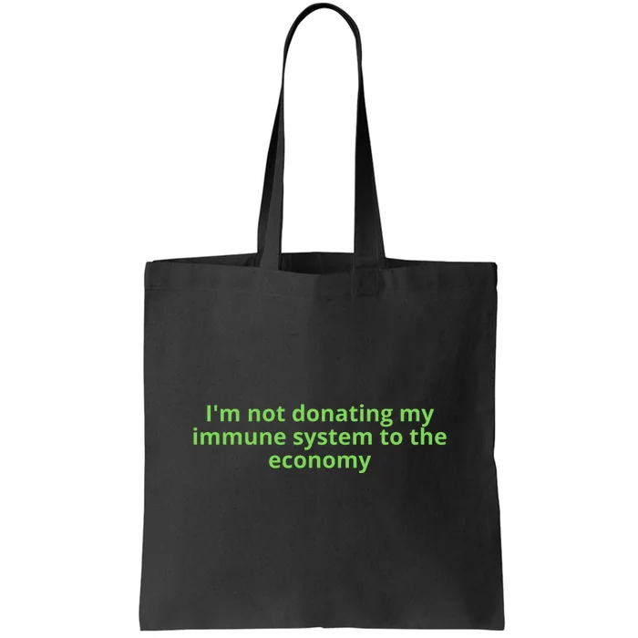 I'm Not Donating My Immune System To The Economy Tote Bag