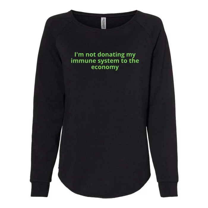 I'm Not Donating My Immune System To The Economy Womens California Wash Sweatshirt