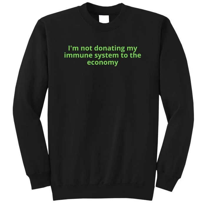 I'm Not Donating My Immune System To The Economy Tall Sweatshirt