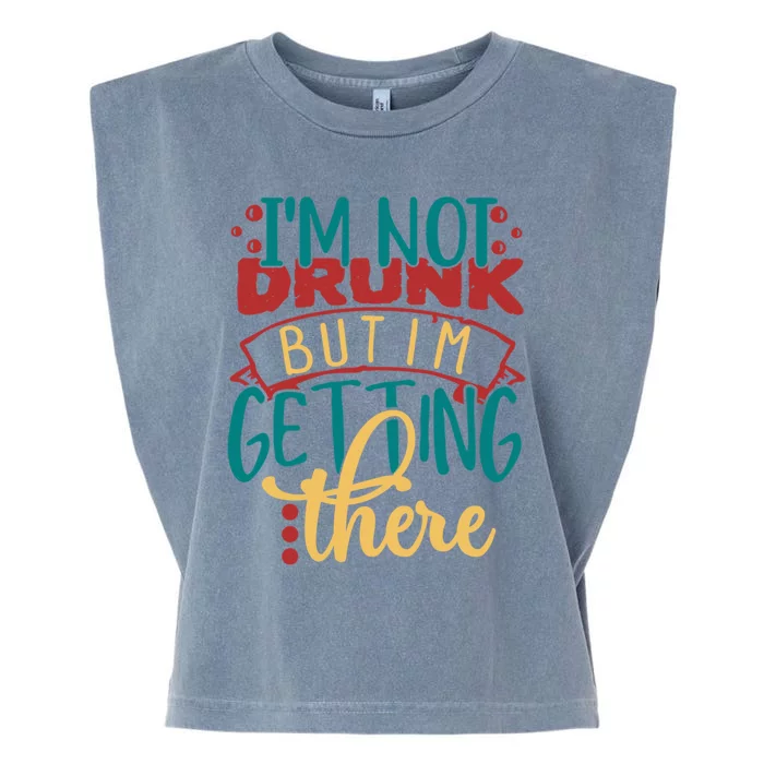 Im Not Drunk But Im Getting There Funny Ing Quote Funny Gift Garment-Dyed Women's Muscle Tee