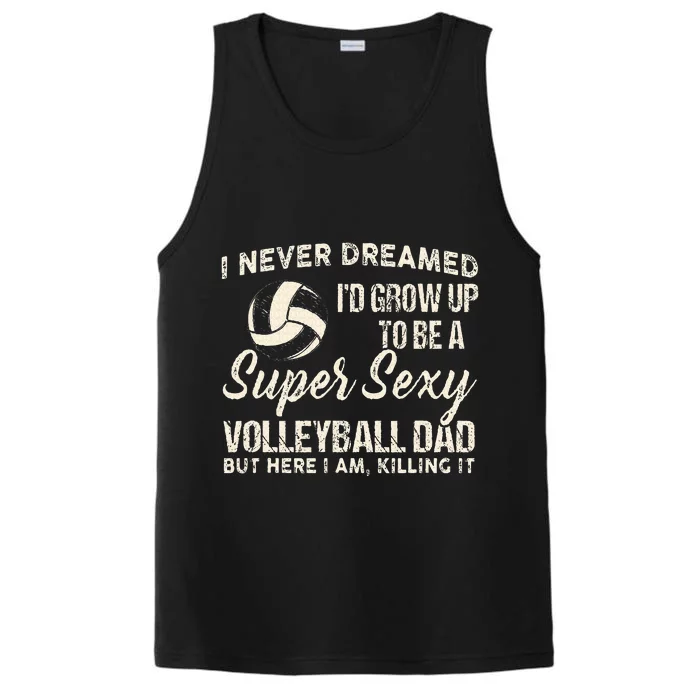 I Never Dreamed ID Grow Up To Be A Sexy Volleyball Dad Performance Tank