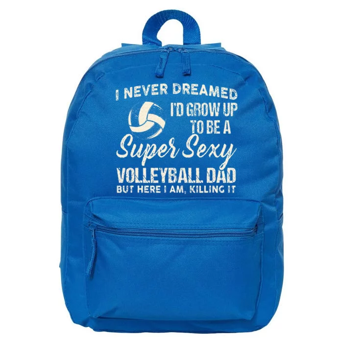 I Never Dreamed ID Grow Up To Be A Sexy Volleyball Dad 16 in Basic Backpack