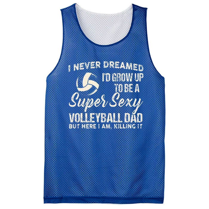 I Never Dreamed ID Grow Up To Be A Sexy Volleyball Dad Mesh Reversible Basketball Jersey Tank