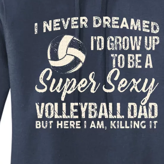 I Never Dreamed ID Grow Up To Be A Sexy Volleyball Dad Women's Pullover Hoodie