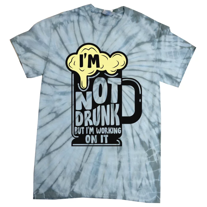 Im Not Drunk But Im Working On It Funny Ing Alcohol Meaningful Gift Tie-Dye T-Shirt